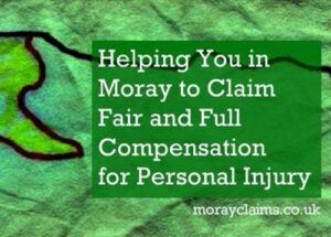 Helping You in Moray to Claim Fair and Full Compensation for Personal Injury